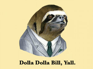 rap quote sloth meme Imgur dolla dolla bill yall sqg04V1