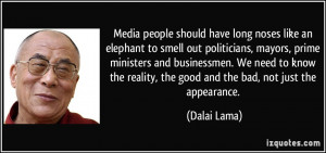 Media people should have long noses like an elephant to smell out ...