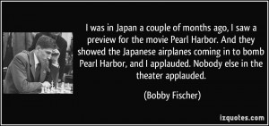 saw a preview for the movie Pearl Harbor. And they showed the Japanese ...