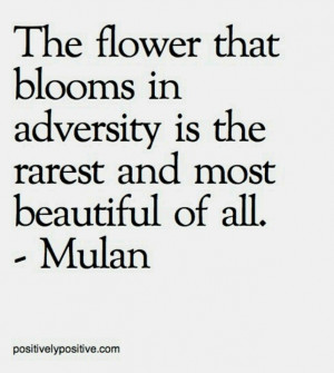 The flower that blooms in adversity is the rarest & most beautiful of ...