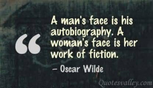 man’s face is his autobiography. A woman’s face is her work of ...