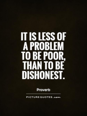 ... is less of a problem to be poor, than to be dishonest Picture Quote #1