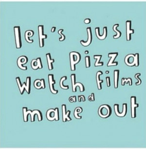 Pizza movies and makeout