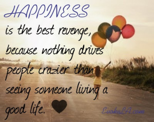 The Best Revenge is Happiness