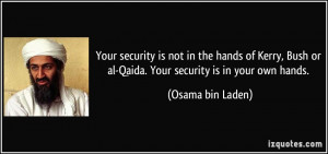 ... hands of Kerry, Bush or al-Qaida. Your security is in your own hands