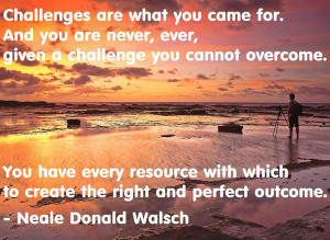 ... which to create the right and perfect outcome. — Neale Donald Walsch