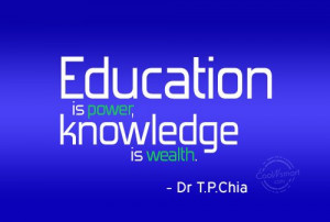 Knowledge Quote: Education is power, knowledge is wealth. –...