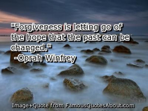 Forgiveness Is Letting Go Of The Hope That The Past Can Changed ...