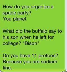 Corny jokes. The last one is the best pick up line ever!! More
