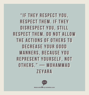 disrespect you, still respect them. Do not allow the actions of others ...