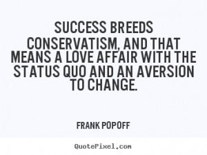 Success breeds conservatism, and that means a love affair with the ...