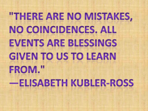 Kimberly Burnham, PhD Quote Elisabeth Kubler-Ross No Mistakes ...