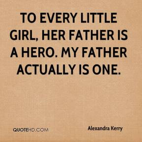 Alexandra Kerry - To every little girl, her father is a hero. My ...