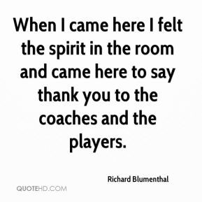 Richard Blumenthal - When I came here I felt the spirit in the room ...