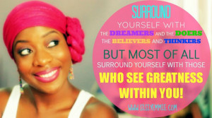 SURROUND YOURSELF WITH THE DREAMERS AND THE DOERS THE BELIEVERS AND ...