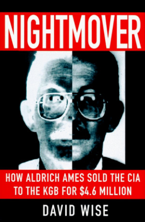 Nightmover: How Aldrich Ames Sold the CIA to the KGB for $4.6 Million