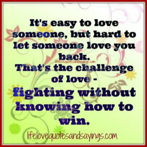 It’s easy to love someone , but hard to let someone love you back ...