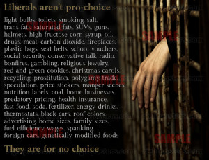 Liberals are not pro choice, they are for no choice.
