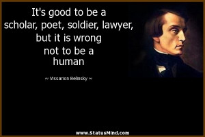 It's good to be a scholar, poet, soldier, lawyer, but it is wrong not ...