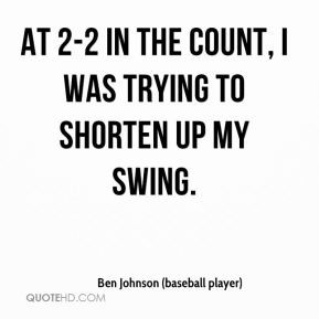 Ben Johnson (baseball player) - At 2-2 in the count, I was trying to ...