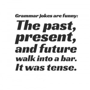 ... , present, and future walk into a bar. It was tense. #funny #quotes