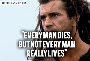 15. Every man dies, but not every man really lives.