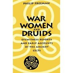 War, Women, and Druids: Eyewitness Reports and Early Accounts of the ...