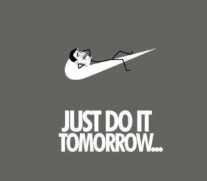 Just Do It Tomorrow