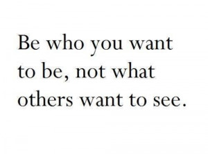 ... life, others, quote, quotes, text, deep quotes, be who you want to be