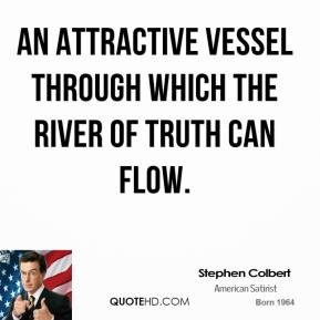 Stephen Colbert - an attractive vessel through which the river of ...