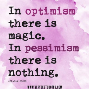 Optimism quotes in optimism there is magic. in pessimism there is ...