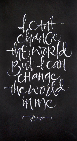 Bono Quote: Change the World – Calligraphy by Julie Wildman