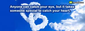 ... can catch your eye, but it takes someone special to catch your heart