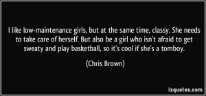 ... and play basketball, so it's cool if she's a tomboy. - Chris Brown