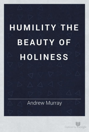 Humility by Andrew Murray; Google E-book