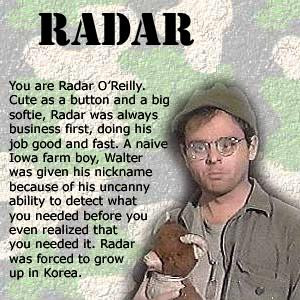 You are Walter 'Radar' O'Reilly!