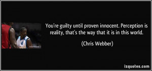 You're guilty until proven innocent. Perception is reality, that's the ...