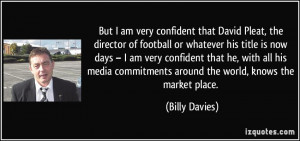 But I am very confident that David Pleat, the director of football or ...