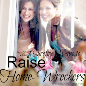 Are You Raising a Home-Wrecker?