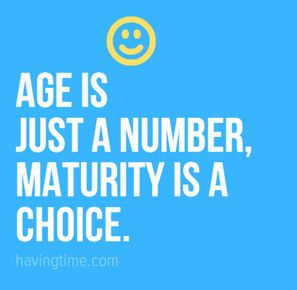 Age is just a number maturity is a choice life quote awesome