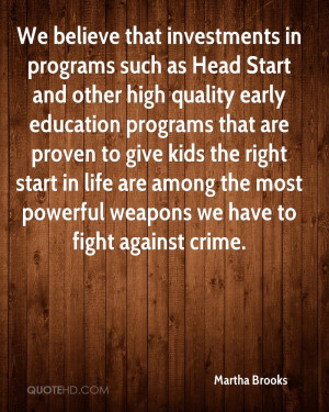 We believe that investments in programs such as Head Start and other ...