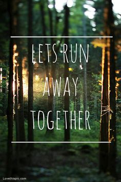 Lets Run Away Together Pictures, Photos, and Images for Facebook ...