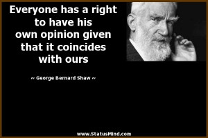 Everyone has a right to have his own opinion given that it coincides ...