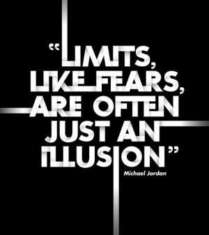 Limits, like fears, are often just an illusion. best inspirational ...