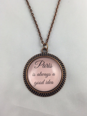 Quote Necklace - Quote Key Chain - Paris Is Always a Good Idea ...