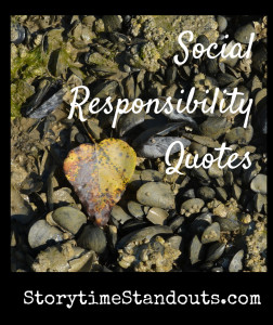 Social Responsibility Quotes Compiled by StorytimeStandouts.com