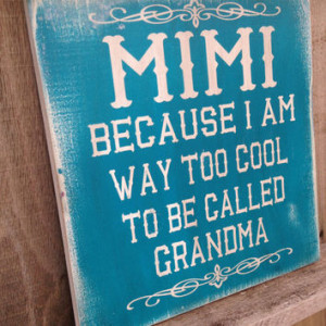 Distressed Mimi Sign, Rustic Decor, Way too cool to be call grandma ...
