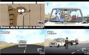 Rigby asking benson why he hates them