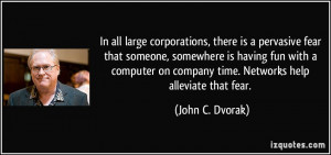 In all large corporations, there is a pervasive fear that someone ...