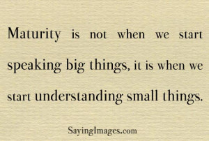 quote-about-maturity-is-when-we-start-understanding-small-things.jpg